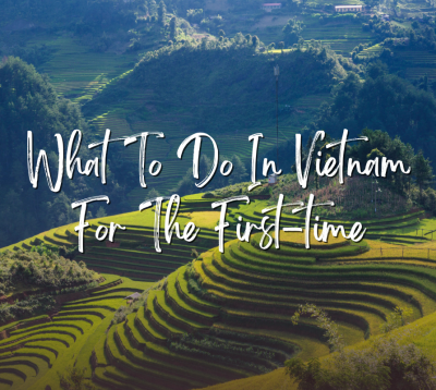 What To Do In Vietnam For The First-time: 10 Best Things To Do